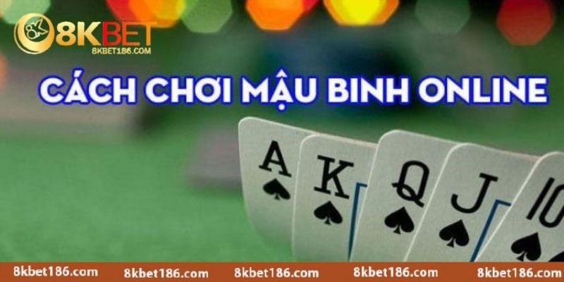 Mẹo hay giúp chơi Mậu Binh hiệu quả