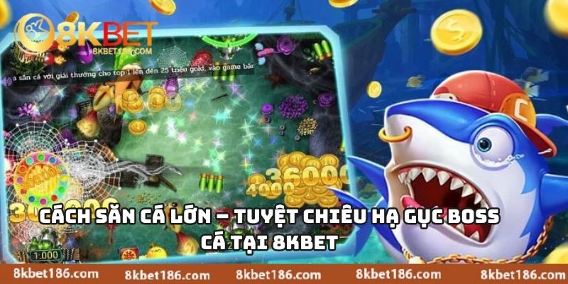 Cách Săn Cá Lớn