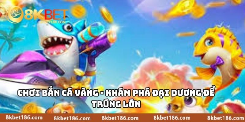Chơi Bắn Cá Vàng