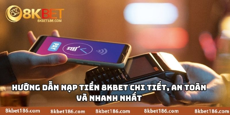 Hướng dẫn nạp tiền 8KBET