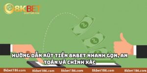 Hướng Dẫn Rút Tiền 8KBET