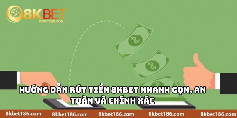 Hướng Dẫn Rút Tiền 8KBET