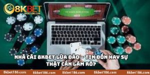 Nhà Cái 8KBET Lừa Đảo