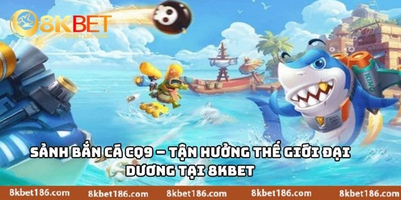 Sảnh Bắn Cá CQ9