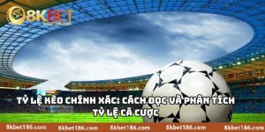 Tỷ Lệ Kèo Chính Xác
